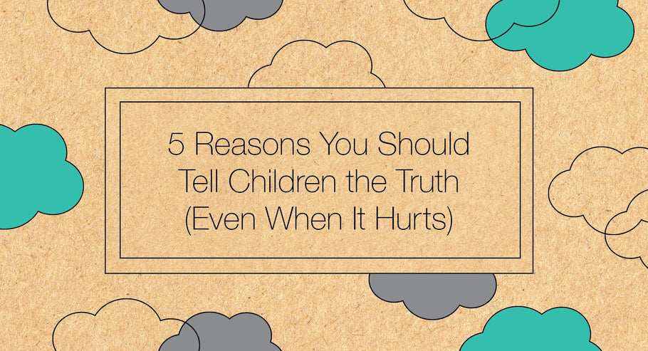5 Reasons You Should Tell Children the Truth (Even When It Hurts)