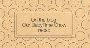 Other Life Lessons Blog #2: The BabyTime Show recap